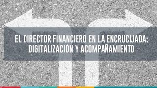 El director financiero en la encrucijada: digitalización y acompañamiento